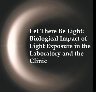 Cover image for research topic "Let There Be Light: Biological Impact of Light Exposure in the Laboratory and the Clinic"