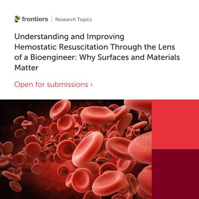 Cover image for research topic "Understanding and Improving Hemostatic Resuscitation Through the Lens of a Bioengineer: Why Surfaces and Materials Matter"